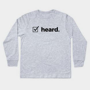 heard. Kids Long Sleeve T-Shirt